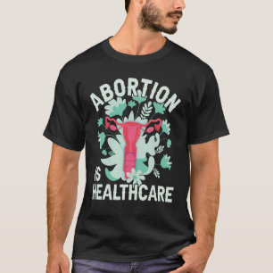 Abtreibung ist Gesundheit Pro Choice Pro Abortion  T-Shirt