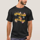Abtreibung ist Gesundheitsfürsorge Retro Floral Pr T-Shirt (Vorderseite)