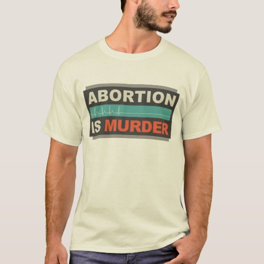 Abtreibung ist Mord T-Shirt (Vorderseite)