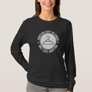 Abtreibung kann nicht nur durch sichere Abtreibung T-Shirt