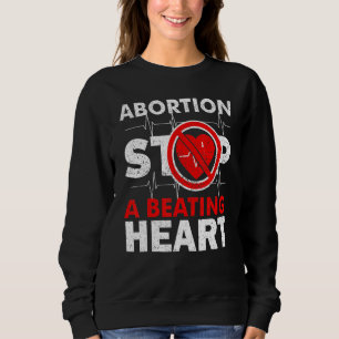 Abtreibung stoppt ein schlagendes Herz Pro Leben Sweatshirt