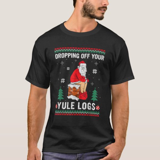 Abtropfen von Ihrem Weihnachten Logs Funny Santa C T-Shirt (Vorderseite)
