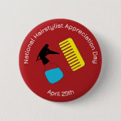 Abzeichen des National Hairstylist Apprecive Day/ Button (Vorderseite)