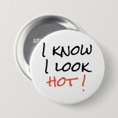 Abzeichen - Ich weiß, ich sehe heiß aus! Button (Vorne & Hinten)