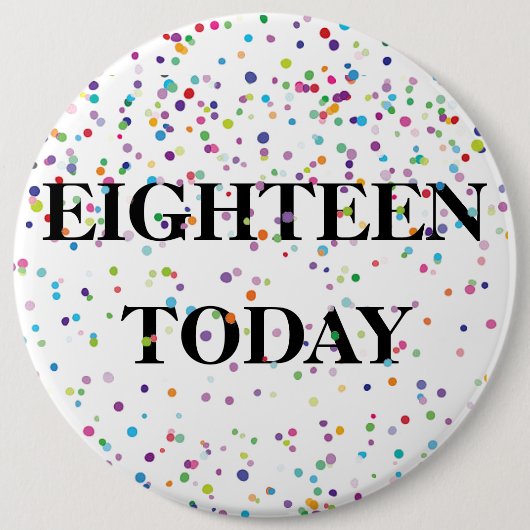 Abzeichen zum Geburtstag - Achtzehn heute Button (Vorderseite)