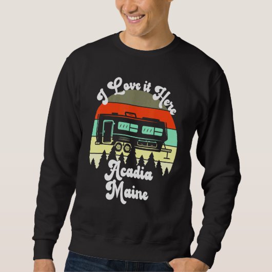Acadia Maine I Liebe hier Camping Travel Trailer Sweatshirt (Vorderseite)