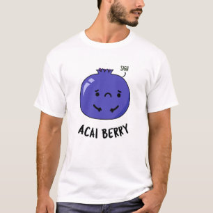 Acai Berry Funny Fruit Pun T-Shirt