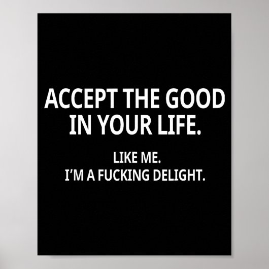 Accept The Good In Your Life Like Me I'm A Foring Poster (Vorne)