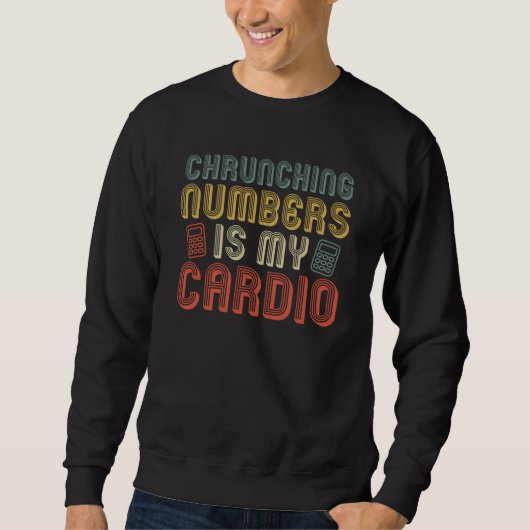 Accountant Crunching Numbers Is My Cardio Accounti Sweatshirt (Vorderseite)