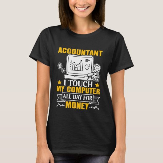 Accountant I Touch My Computer All Day For Money T-Shirt (Vorderseite)