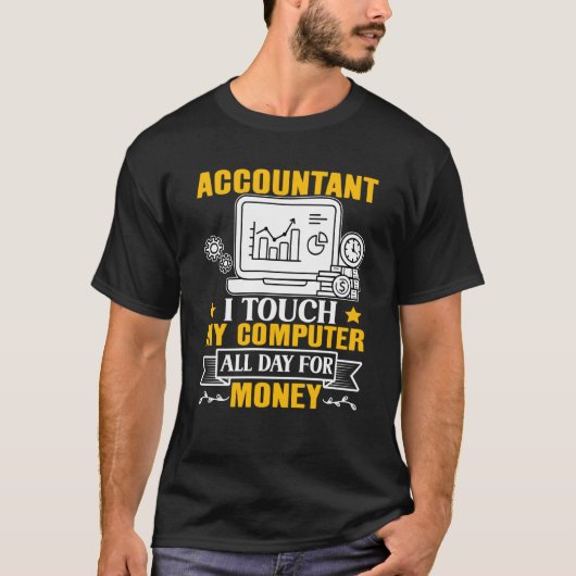 Accountant I Touch My Computer All Day For Money T-Shirt (Vorderseite)