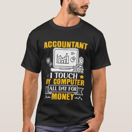 Accountant I Touch My Computer All Day For Money T-Shirt (Vorderseite)