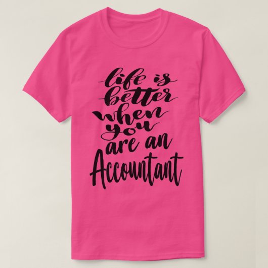 Accountant Life is Better When You Are An Accounta T-Shirt (Design vorne)