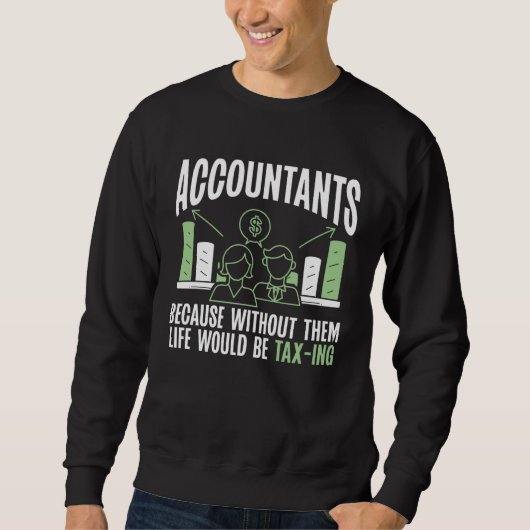 Accountants Because Without Them Life Would Be Tax Sweatshirt (Vorderseite)