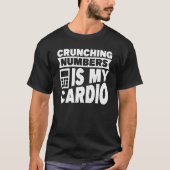 Accounting Crunching Numbers is My Cardio Tax Prep T-Shirt (Vorderseite)