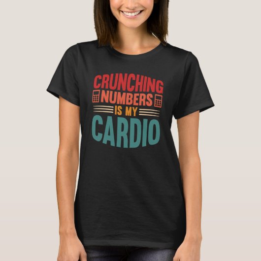 Accounting Crunching Numbers is My Cardio Tax Prep T-Shirt (Vorderseite)