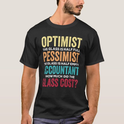 Accounting Humor Optimist Glass Half Full Accoun T-Shirt (Vorderseite)