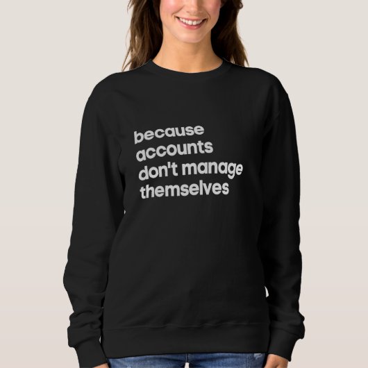 Accounts Manager  Because Don't Manage Themselves Sweatshirt (Vorderseite)