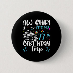 Ach du Schiff! Mein 77. Geburtstag Kreuzfahrt 77 J Button