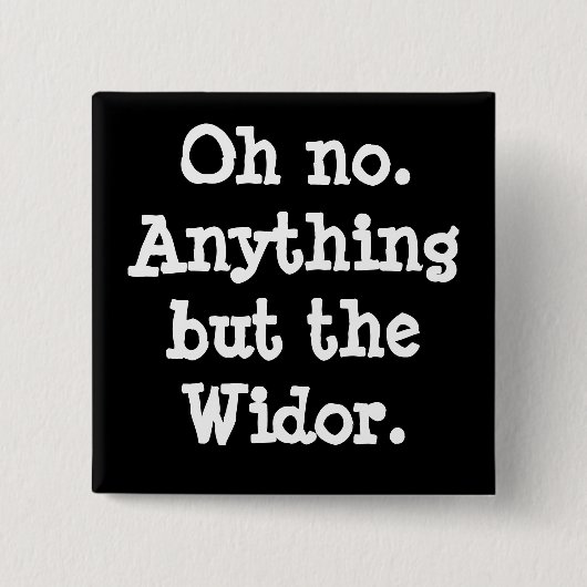Ach nein. Alles außer dem Widor-Knopf Button (Vorderseite)