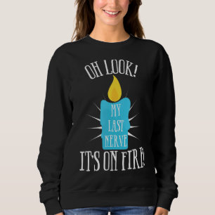 Ach schau mal, mein letzter Nerv ist auf Feuersbru Sweatshirt