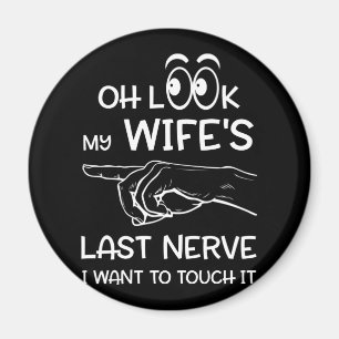 Ach schau, meine Ehefrau letzte Nerve Wollte ich,  Magnet