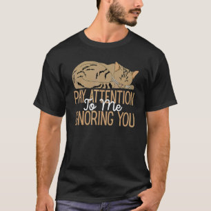 Achte auf mich, wenn ich dich ignoriere   Sprüche  T-Shirt