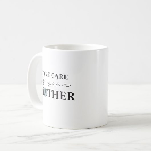 Achten Sie auf den Tee Ihrer Mutter Erde oder Kaffeetasse (Vorderseite Links)