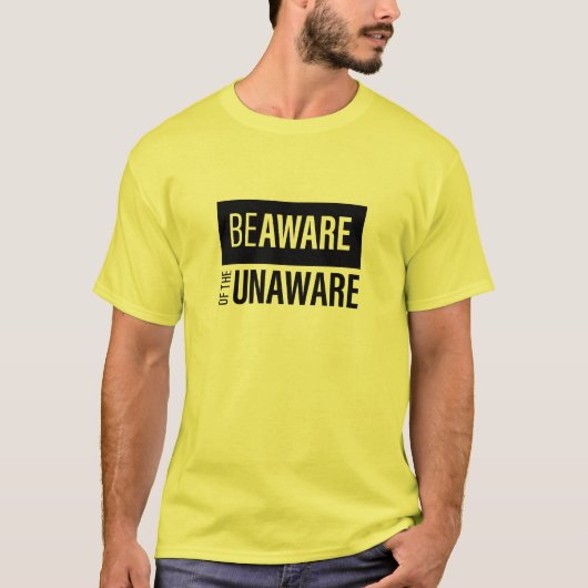 Achten Sie auf die Unaware T-Shirt (Vorderseite)