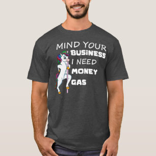 Achten Sie auf Ihr Unternehmen Ich brauche Gas Gel T-Shirt