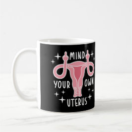 Achten Sie auf Ihre eigene Uterus Feminist Pro Wah Kaffeetasse