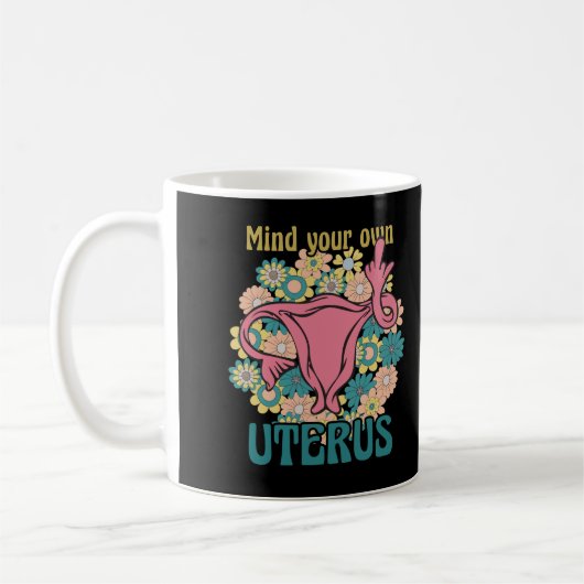 Achten Sie auf Ihre eigene Uterus Feminist Pro Wah Kaffeetasse (Links)