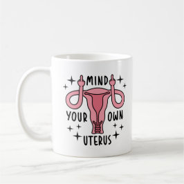 Achten Sie auf Ihre eigene Uterus Feminist Pro Wah Kaffeetasse