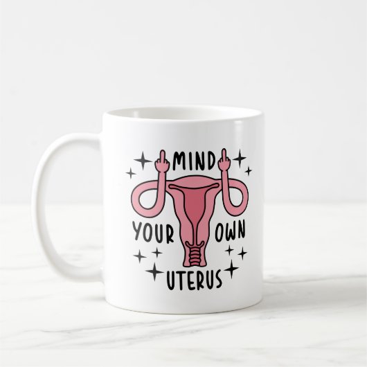 Achten Sie auf Ihre eigene Uterus Feminist Pro Wah Kaffeetasse (Links)