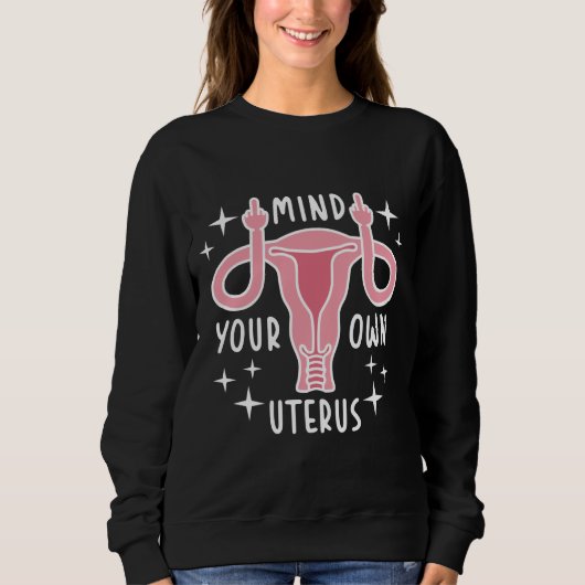 Achten Sie auf Ihre eigene Uterus Feminist Pro Wah Sweatshirt (Vorderseite)