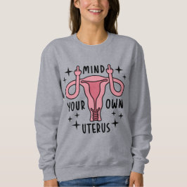 Achten Sie auf Ihre eigene Uterus Feminist Pro Wah Sweatshirt