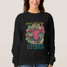 Achten Sie auf Ihre eigene Uterus Feminist Pro Wah Sweatshirt