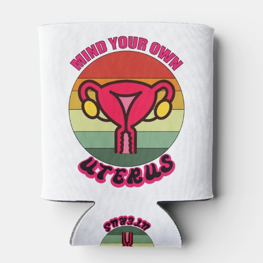 Achten Sie auf Ihre eigene Uterus Pro Wahl Feminis Dosenkühler (Rückseite)