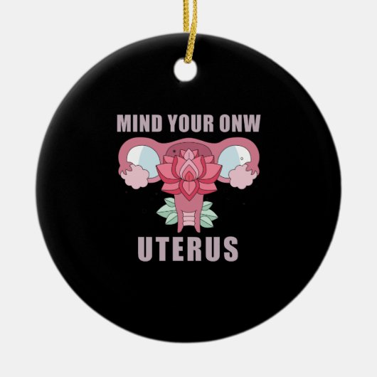 Achten Sie auf Ihre eigene Uterus Pro Wahl Feminis Keramik Ornament (Vorne)