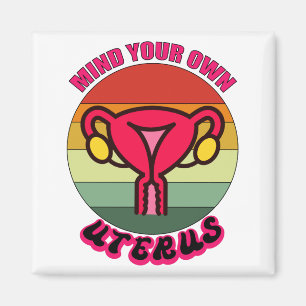 Achten Sie auf Ihre eigene Uterus Pro Wahl Feminis Magnet