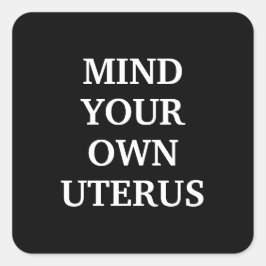 Achten Sie auf Ihre eigenen uterus schwarz-weiß el Quadratischer Aufkleber