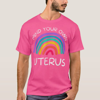 Achten Sie auf Ihre eigenen uterusFrauenrechte3908 T-Shirt