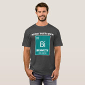 Achten Sie auf Ihren eigenen Bismuth T-Shirt (Vorne ganz)