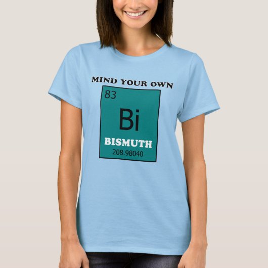 Achten Sie auf Ihren eigenen Bismuth T-Shirt (Vorderseite)