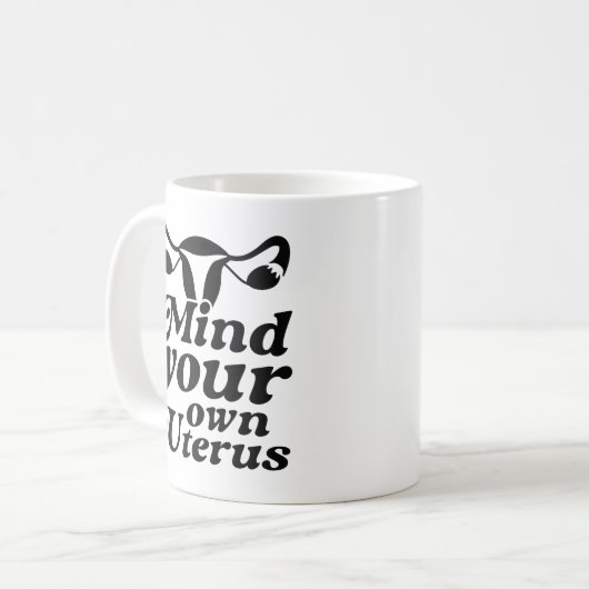 Achten Sie auf Ihren eigenen Uterus Kaffeetasse (Vorderseite Links)