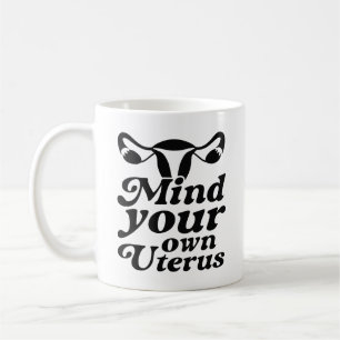 Achten Sie auf Ihren eigenen Uterus Kaffeetasse