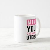 Achten Sie auf Ihren eigenen Uterus Kaffeetasse (VorderseiteRechts)