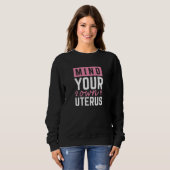 Achten Sie auf Ihren eigenen Uterus Sweatshirt (Vorne ganz)