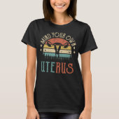 Achten Sie auf Ihren eigenen Uterus-T - Shirt (Vorderseite)