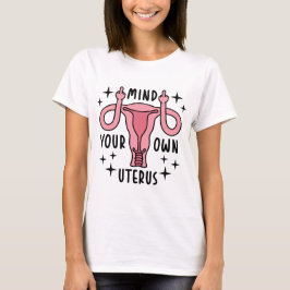 Achten Sie auf Ihren eigenen Uterusfeministen T-Shirt